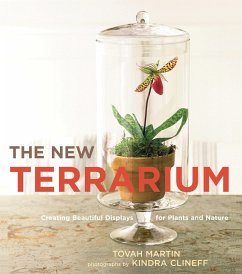 The New Terrarium: Creating Beautiful Displays for Plants and Nature - Martin, Tovah