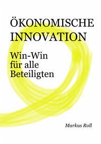 ÖKONOMISCHE INNOVATION von Markus Roll - Verlag Wort im Bild