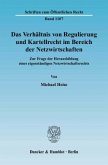Das Verhältnis von Regulierung und Kartellrecht im Bereich der Netzwirtschaften.