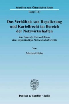 Das Verhältnis von Regulierung und Kartellrecht im Bereich der Netzwirtschaften. - Heise, Michael