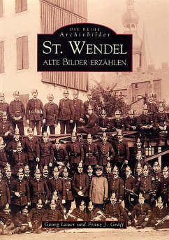 St. Wendel - Alte Bilder erzählen - Lauer, Georg; Gräff, Franz G