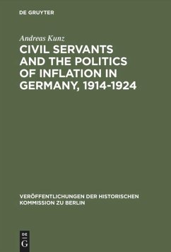 Civil Servants and the Politics of Inflation in Germany, 1914¿1924 - Kunz, Andreas