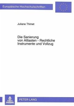 Die Sanierung von Altlasten - Rechtliche Instrumente und Vollzug - Thimet, Juliane
