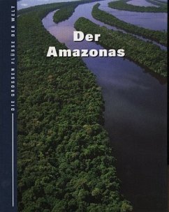 Der Amazonas / Die großen Flüsse der Welt