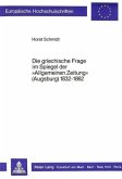Die griechische Frage im Spiegel der "Allgemeinen Zeitung" (Augsburg) 1832-1862 Die griechische Frage im Spiegel der "Allgemeinen Zeitung" (Augsburg) 1832-1862