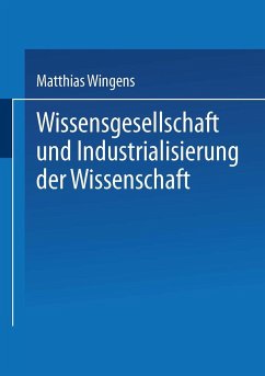 Wissensgesellschaft und Industrialisierung der Wissenschaft - Wingens, Matthias