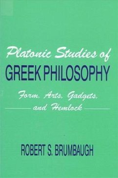 Platonic Studies of Greek Philosophy: Form, Arts, Gadgets, and Hemlock - Brumbaugh, Robert S.
