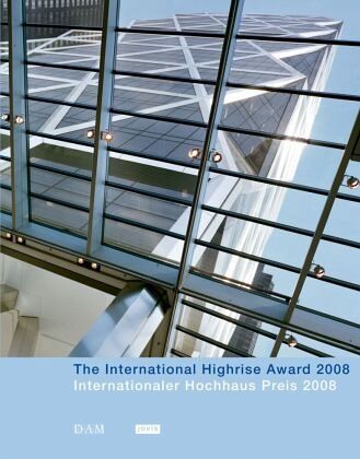 Internationaler Hochhaus Preis 2008. The International Highrise Award 2008 Internationaler Hochhaus Preis 2008. The International Highrise Award 2008