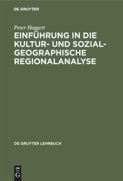 Einführung in die Kultur- und sozialgeographische Regionalanalyse - Haggett, Peter