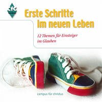 Erste Schritte im neuen Leben: 12 Themen für Einsteiger im Glauben Erste Schritte im neuen Leben: 12 Themen für Einsteiger im Glauben