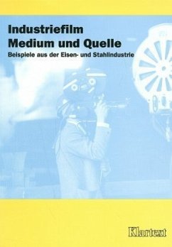 Industriefilm, Medium und Quelle - Köhne-Lindenlaub, Renate - Rasch, Manfred - Wessel, Horst - / Rasch, Manfred (Bearb.)