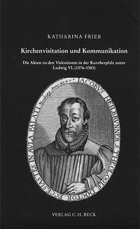 Kirchenvisitation und Kommunikation - Frieb, Katharina