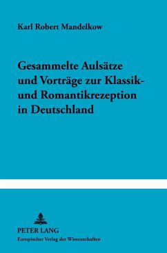 Gesammelte Aufsätze und Vorträge zur Klassik- und Romantikrezeption in Deutschland - Mandelkow, Karl Robert