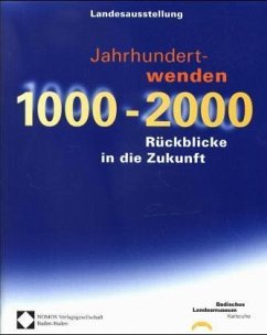 Jahrhundertwenden 1000-2000, Rückblicke in die Zukunft - Badisches Landesmuseum Karsruhe (Hrsg.)