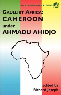 Gaulist Africa. Cameroon under Ahidjo - Joseph, R.