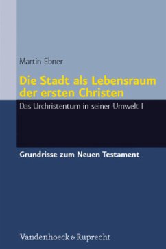 Die Stadt als Lebensraum der ersten Christen - Ebner, Martin