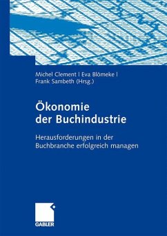 Ökonomie der Buchindustrie - Clement, Michel / Blömeke, Eva / Sambeth, Frank (Hrsg.)