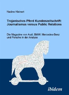 Trojanisches Pferd Kundenzeitschrift: Journalismus versus Public Relations - Kleinert, Nadine