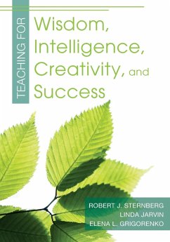 Teaching for Wisdom, Intelligence, Creativity, and Success - Sternberg, Robert J.; Jarvin, Linda; Grigorenko, Elena L.