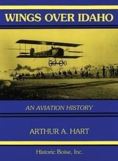 Wings Over Idaho: An Aviation History - Hart, Arthur A.