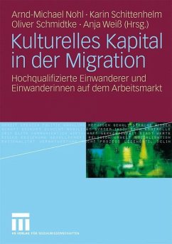 Kulturelles Kapital in der Migration - Nohl, Arnd-Michael / Schittenhelm, Karin / Schmidtke, Oliver / Weiß, Anja (Hrsg.)