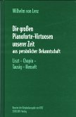 Die großen Pianoforte-Virtuosen unserer Zeit aus persönlicher Bekanntschaft, Reprint 1872 Die großen Pianoforte-Virtuosen unserer Zeit aus persönlicher Bekanntschaft, Reprint 1872