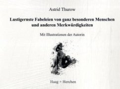 Lustigernste Fabeleien von ganz besonderen Menschen und andere Merkwürdigkeiten - Thurow, Astrid