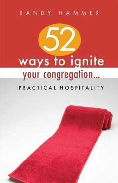 52 Ways to Ignite Your Congregation...: Practical Hospitality - Hammer, Randy