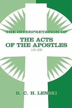 The Interpretation of the Acts of the Apostles 15-28 - Lenski, Richard C H