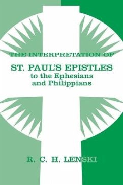 The Interpretation of St. Paul's Epistles to the Ephesians and Philippians - Lenski, Richard C H