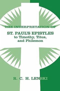 The Interpretation of St. Paul's Epistles to Timothy, Titus, and Philemon - Lenski, Richard C H
