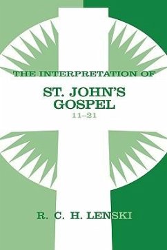 The Interpretation of St. John's Gospel 11-21 - Lenski, Richard C H