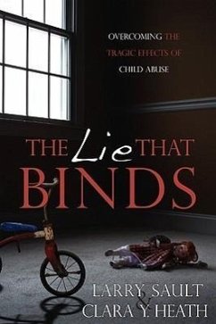 The Lie That Binds: Overcoming the Tragic Effects of Child Abuse - Sault, Larry; Heath, Clara Y.