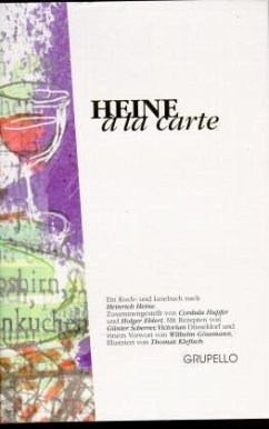 Heine a la carte - Heine Ã  la carte: Ein Koch- und Lesebuch nach Heinrich Heine. Hupfer, Cordula; Ehlert, Holger; Scherrer, GÃ¼nter; Klefisch, Thomas and GÃ¶ssmann, Wilhelm