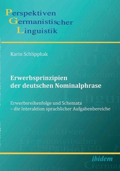 Erwerbsprinzipien der deutschen Nominalphrase. Erwerbsreihenfolge und Schemata - die Interaktion sprachlicher Aufgabenbereiche - Schlipphak, Karin