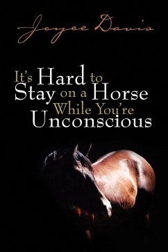 It's Hard to Stay on a Horse While You're Unconscious - Davis, Joyce