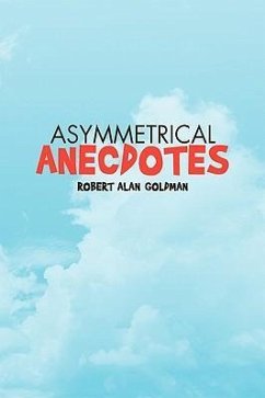 Asymmetrical Anecdotes - Goldman, Robert Alan