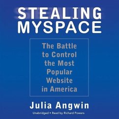 Stealing MySpace: The Battle to Control the Most Popular Website in America - Angwin, Julia