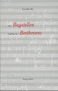 Die Bagatellen Ludwig van Beethovens - Wu, Kuei-Mei