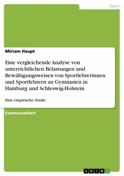 Eine vergleichende Analyse von unterrichtlichen Belastungen und Bewältigungsweisen von Sportlehrerinnen und Sportlehrern an Gymnasien in Hamburg und Schleswig-Holstein - Haupt, Miriam
