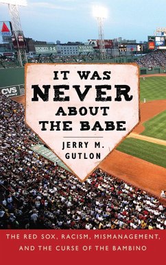 It Was Never about the Babe: The Red Sox, Racism, Mismanagement, and the Curse of the Bambino - Gutlon, Jerry M.