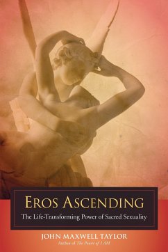 Eros Ascending: The Life-Transforming Power of Sacred Sexuality - Taylor, John Maxwell