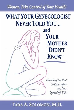 What Your Gynecologist Never Told You...And Your Mother Didn't Know - Solomon M. D., Tara A.