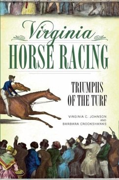 Virginia Horse Racing: Triumphs of the Turf - Johnson, Virginia C.; Crookshanks, Barbara