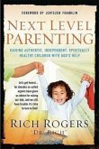 Next Level Parenting: Raising Authentic, Independent, Spiritually Healthy Children with God's Help
