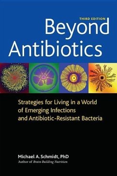 Beyond Antibiotics: Strategies for Living in a World of Emerging Infections and Antibiotic-Resistant Bacteria - Schmidt, Michael A.