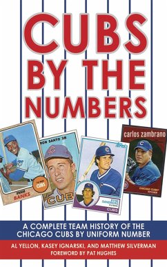 Cubs by the Numbers: A Complete Team History of the Cubbies by Uniform Number - Yellon, Al; Ignarski, Kasey; Silverman, Matthew