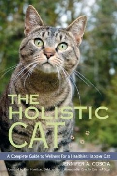 The Holistic Cat: A Complete Guide to Wellness for a Healthier, Happier Cat - Coscia, Jennifer A.
