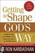 Getting in Shape God's Way: 4 Keys to Making Any Diet or Fitness Program Work [With DVD] - Kardashian, Ron