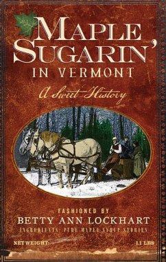 Maple Sugarin' in Vermont: A Sweet History - Lockhart, Betty Ann